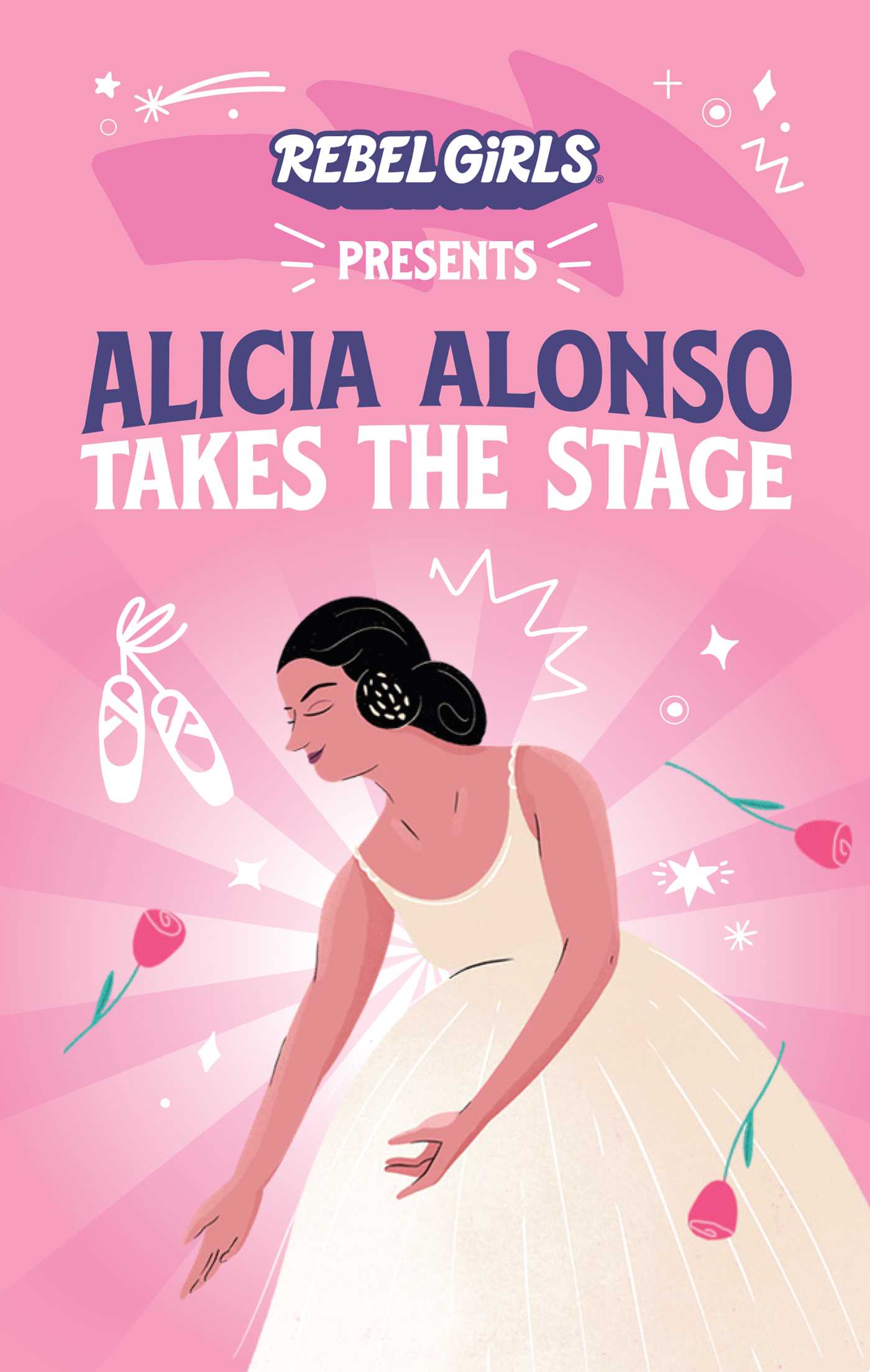 Alicia Alonso Takes the Stage (Rebel Girls Chapter Books)