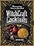 WitchCraft Cocktails: 70 Se...