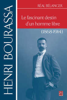 Henri Bourassa : Le fascinant destin d'un homme libre