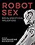 Robot Sex: Social and Ethical Implications