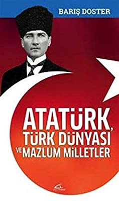Atatürk, Türk Dünyası ve Mazlum Milletler (Paperback)