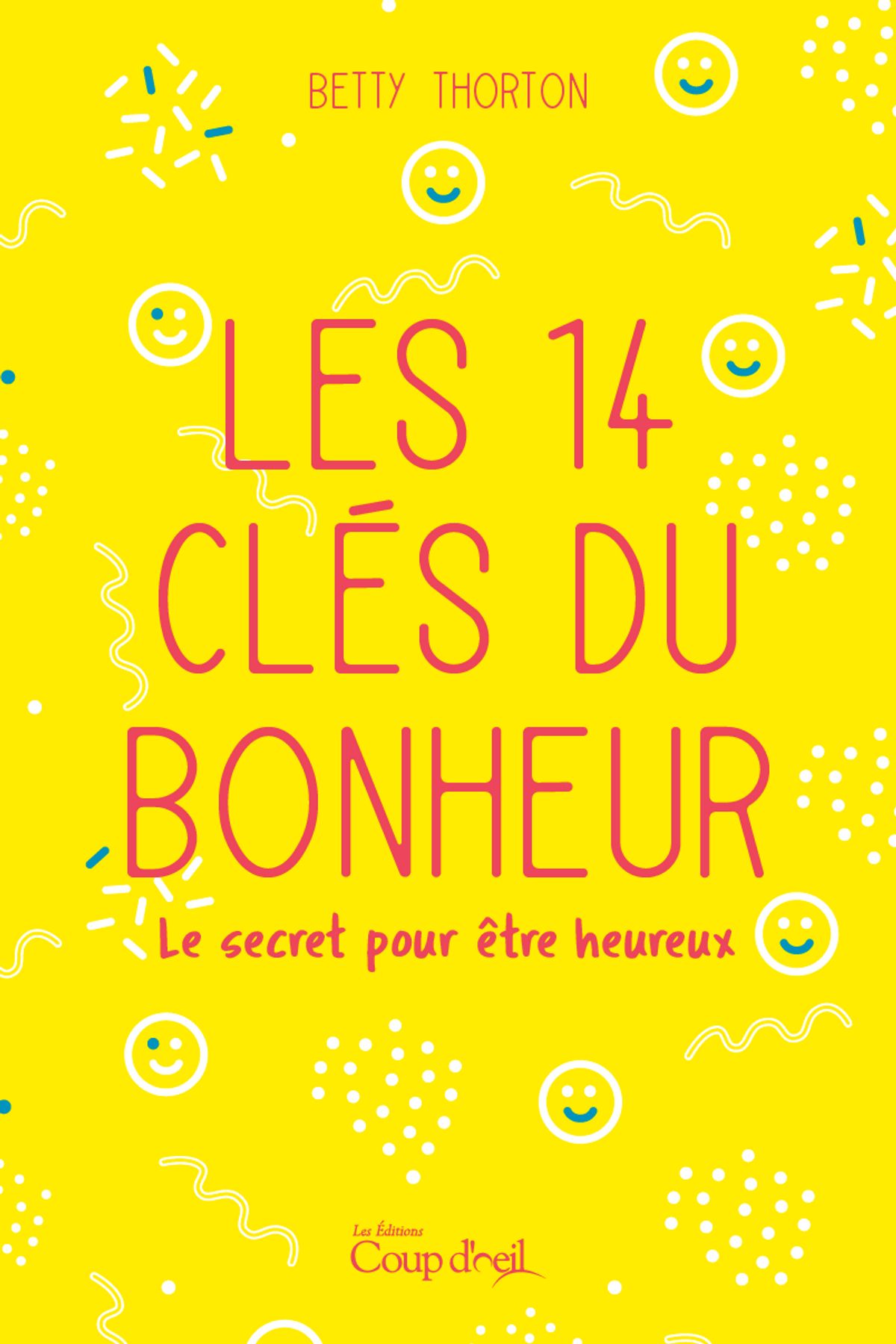 Les 14 clés du bonheur : Le secret pour être heureux