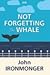 Not Forgetting the Whale