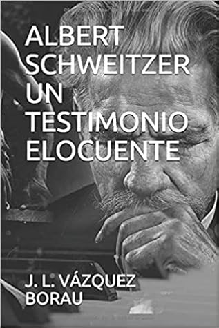 ALBERT SCHWEITZER UN TESTIMONIO ELOCUENTE