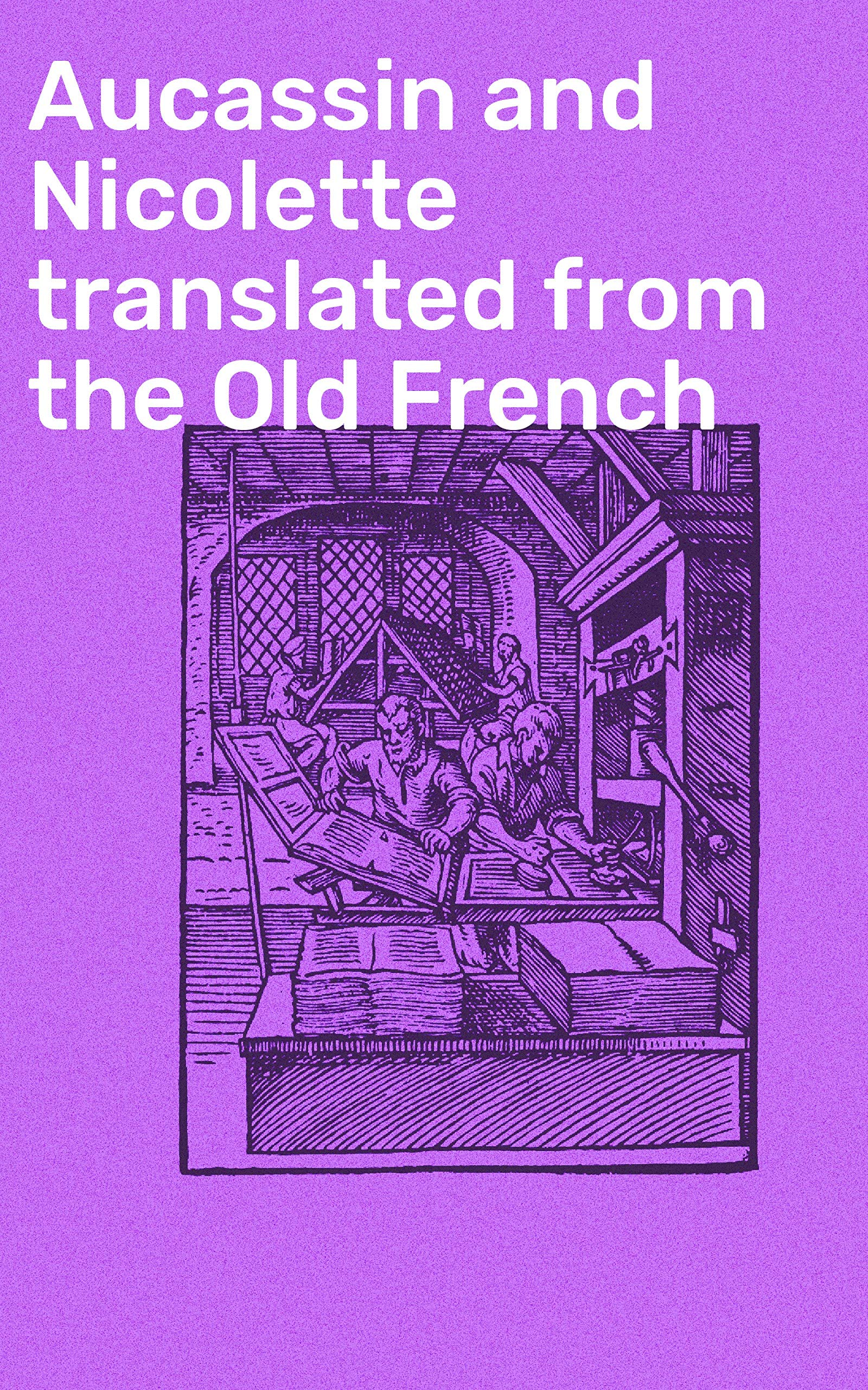 Aucassin and Nicolette, translated from the Old French