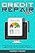Credit Repair Secrets: The ...