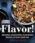 Forks Over Knives: Flavor!: Delicious, Whole-Food, Plant-Based Recipes to Cook Every Day 