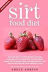 The Sirtfood Diet: Eat your Way to Rapid Weight Loss and a Longer Life by Triggering the Metabolic Power of Skinny Gene. Includes Quickly and Healthy Recipes for your Meal Plan 2020 The Sirtfood Diet: Eat your Way to Rapid Weight Loss and a Longer Life by Triggering the Metabolic Power of Skinny Gene. Includes Quickly and Healthy Recipes for your Meal Plan 2020
