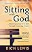 Sitting with God: A Journey...