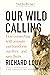 Our Wild Calling: How Connecting with Animals Can Transform Our Lives―and Save Theirs