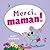 Merci, maman!