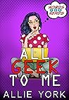 All Geek to Me by Allie  York