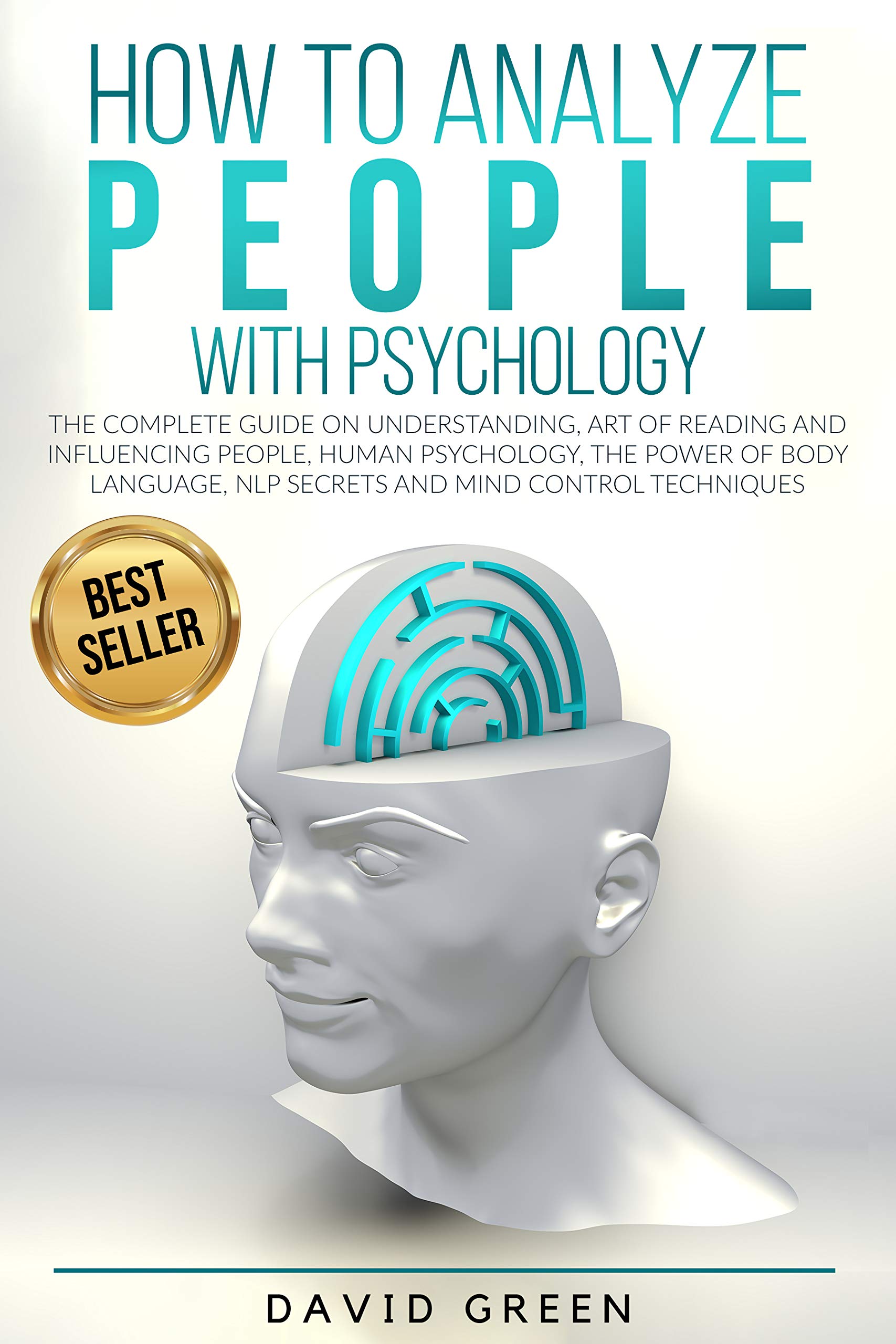How to Analyze People with Psychology: The Complete Guide on Understanding, Art of Reading and Influencing People,Human Psychology,The Power of Body Language,NLP Secrets and Mind Control Techniques (Kindle Edition)