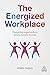The Energized Workplace: De...