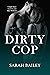 Dirty Cop (Dirty Series #2)
