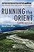 Running the Orient: Adventu...