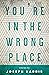You're in the Wrong Place by Joseph Harris