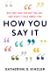 How You Say It: Why You Talk the Way You Do—and What It Says About You