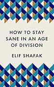 How to Stay Sane in an Age of Division