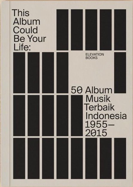 This Album Could Be Your Life: 50 Album musik terbaik Indonesia 1955-2015