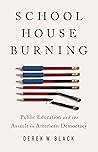 Book cover for Schoolhouse Burning: Public Education and the Assault on American Democracy