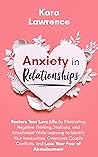 Anxiety In Relationships: Restore Your Love Life by Eliminating Negative Thinking, Jealousy and Attachment, Learning to Identify Your Insecurities, Overcome ... Relationship Power & Communication Book 1)