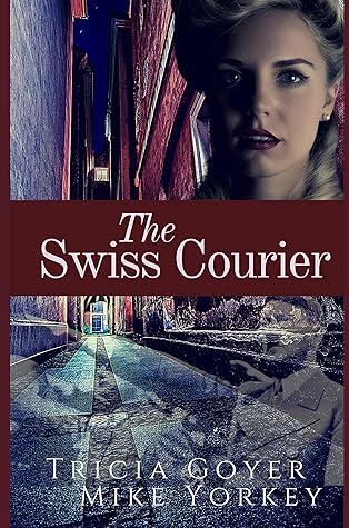 The Swiss Courier By Tricia Goyer The Swiss Courier By Tricia Goyer