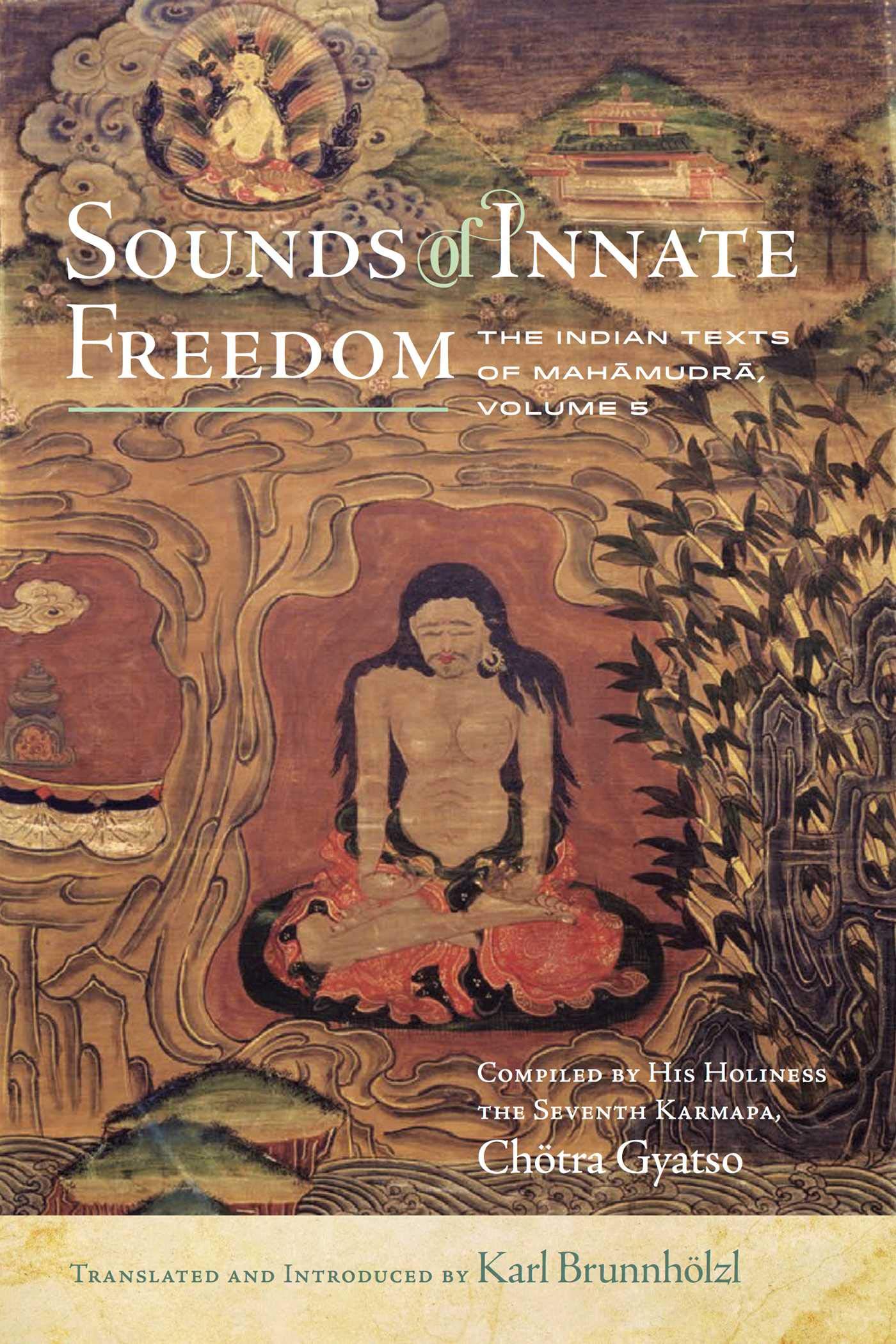 Sounds of Innate Freedom: The Indian Texts of Mahamudra, Vol. 5 (Kindle Edition)