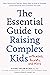 The Essential Guide to Raising Complex Kids with ADHD, Anxiety, and More: What Parents and Teachers Really Need to Know to Empower Complicated Kids with Confidence and Calm