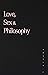 Love, Sex and Philosophy