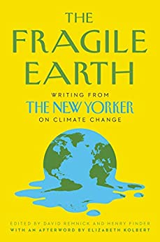 The Fragile Earth: Writings from The New Yorker on Climate Change