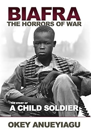 "Biafra: The Horrors of War, The Story of a Child Soldier