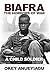 "Biafra: The Horrors of War, The Story of a Child Soldier
