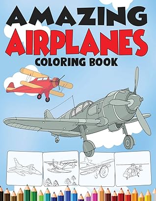 Amazing Airplanes Coloring Book An Airplane Coloring Book For Kids Ages 4 12 With 50 Beautiful Coloring Pages Of Airplanes Fighter Jets Helicopters And More By Angela Kidd