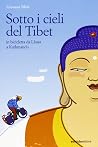 Sotto i cieli del Tibet: In bicicletta da Lhasa a Kathmandu Sotto i cieli del Tibet: In bicicletta da Lhasa a Kathmandu