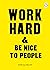 Work Hard & Be Nice to People by Anthony Burrill