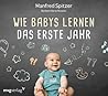 Wie Babys lernen - das erste Jahr Wie Babys lernen - das erste Jahr