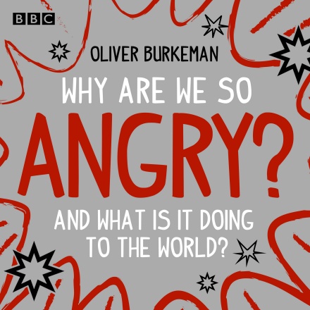 Why Are We So Angry?: And What Is It Doing to the World?