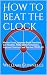 How to beat the clock by William Gunnells