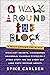 A Walk Around the Block: Stoplight Secrets, Mischievous Squirrels, Manhole Mysteries & Other Stuff You See Every Day (And Know Nothing About)