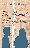 The Moment I found you