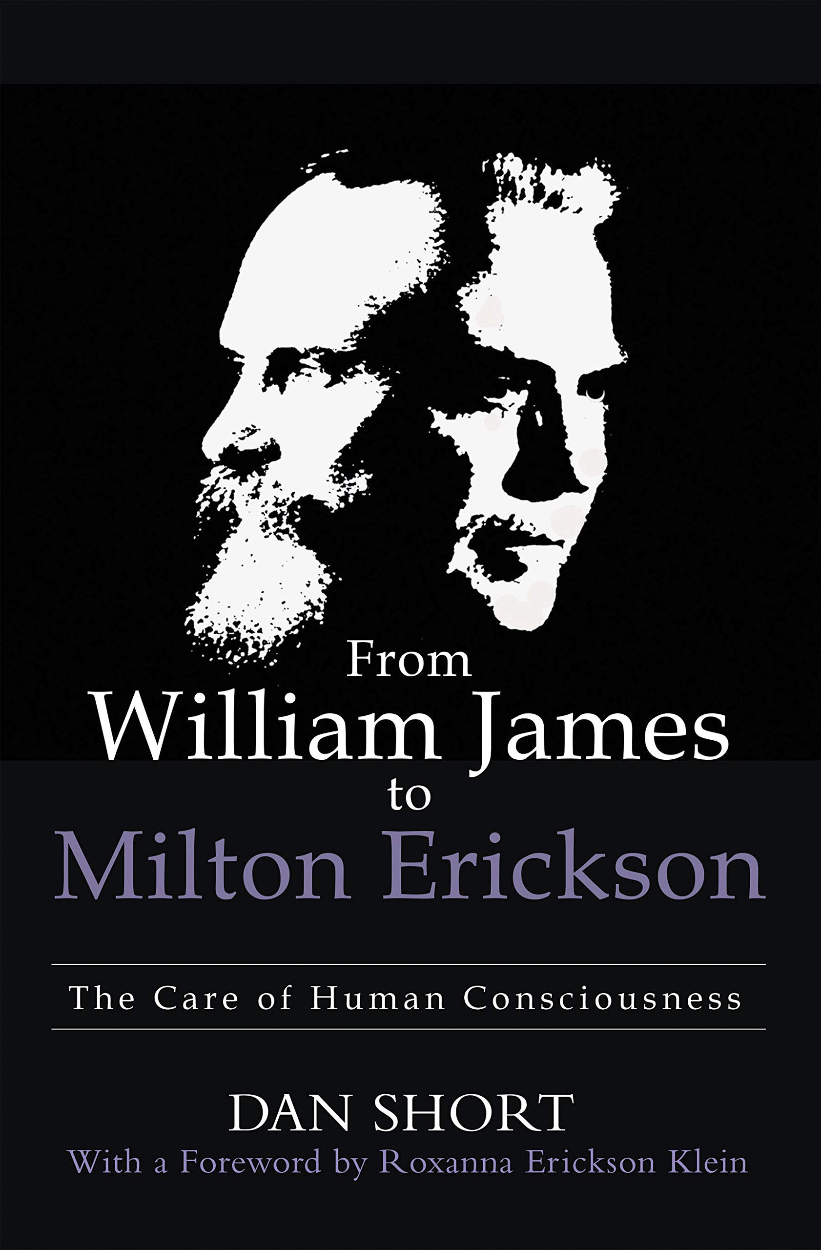 From William James to Milton Erickson: The Care of Human Consciousness (Kindle Edition)