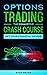 OPTIONS TRADING - The Exhaustive Crash Course: Learn the Basics for Beginners, Discover Evolved Strategies, Manage your Psychology to Always be in the Zone and Get Your Financial Income