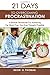 21 Days To Overcoming Procrastination: A Biblical Devotional For Achieving Far More Than You Ever Thought Possible (21 Days Series)