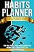 HABITS PLANNER: A Simple Path with Practical and Powerful Attachments Included, You will Track your Improvements as Highly Successful People Do! (Global Personal Growth)
