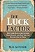 The Luck Factor: Why Some People Are Luckier Than Others and How You Can Become One of Them