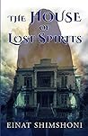 The House of Lost Spirits by Einat Shimshoni The House of Lost Spirits by Einat Shimshoni