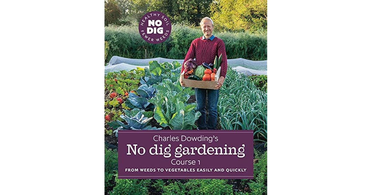 Charles Dowding's No Dig Gardening, Course 1 From Weeds to Vegetables