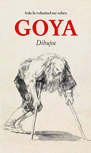 Goya dibujos: solo la voluntad me sobra (Hardcover)