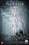 Per te solo io by Tillie Cole